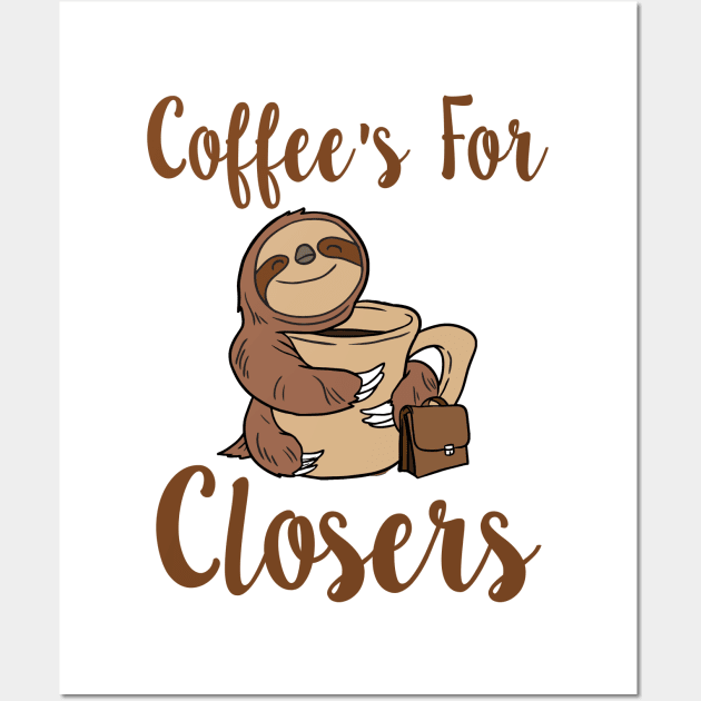 Coffee's For Closers Wall Art by KsuAnn